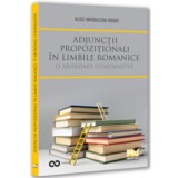 Adjunctii propozitionali in limbile romanice. O abordare comparativa - Alice-Magdalena Bodoc