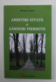 AMINTIRI UITATE SI GANDURI PIERDUTE de MARIANA TAPUS , 2019