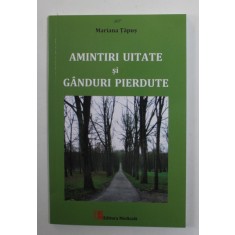 AMINTIRI UITATE SI GANDURI PIERDUTE de MARIANA TAPUS , 2019