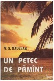 William Somerset Maugham - Un petec de pamant - 131360