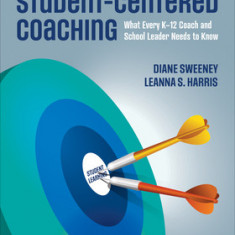 The Essential Guide for Student-Centered Coaching: What Every K-12 Coach and School Leader Needs to Know