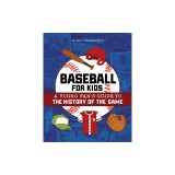 Baseball for Kids: A Young Fan's Guide to the History of the Game