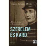 Szerelem &eacute;s kard - B&aacute;nyai J&uacute;lia, a honv&eacute;dsz&aacute;zados - Miklya Luzs&aacute;nyi M&oacute;nika