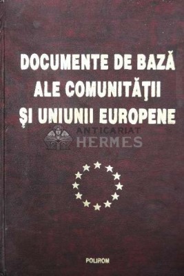 Documente de baza ale Comunitatii si Uniunii Europene - 1999 - Valentin Constantin (coord.) ($W6) foto