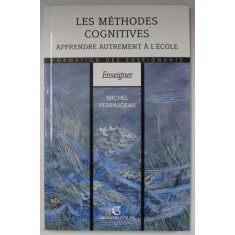 LES METHODES COGNITIVES , APPRENDRE AUTREMENT A L &#039; ECOLE par MICHEL PERRAUDEAU , 1996