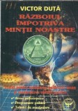 Razboiul impotriva mintii noastre - Victor Duta
