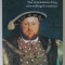 HENRY VIII , THE CHARSIMATIC KING WHO REFORGED A NATION by KATHY ELGIN , 2020