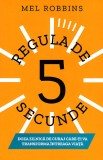 Regula de 5 secunde - doza zilnica de curaj care-ti va transforma intreaga viata - Mel Robbins - Editura Lifestyle