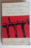 (C464) LEONHARD FRANK - LA STANGA, UNDE-I INIMA