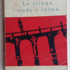 (C464) LEONHARD FRANK - LA STANGA, UNDE-I INIMA