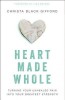 Heart Made Whole: Turning Your Unhealed Pain Into Your Greatest Strength