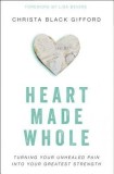Heart Made Whole: Turning Your Unhealed Pain Into Your Greatest Strength