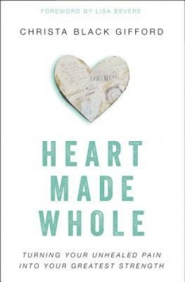 Heart Made Whole: Turning Your Unhealed Pain Into Your Greatest Strength foto