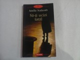 SA-TI UCIZI TATAL (roman) - Amelie NOTHOMB