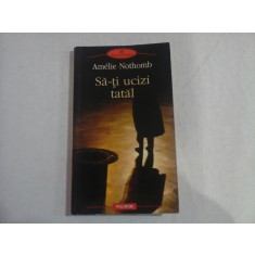 SA-TI UCIZI TATAL (roman) - Amelie NOTHOMB