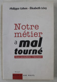 NOTRE METIER A MAL TOURNE - DEUX JOURNALISTES S &#039;ENERVENT par PHILIPPE COHEN et ELISABETH LEVY , 2008