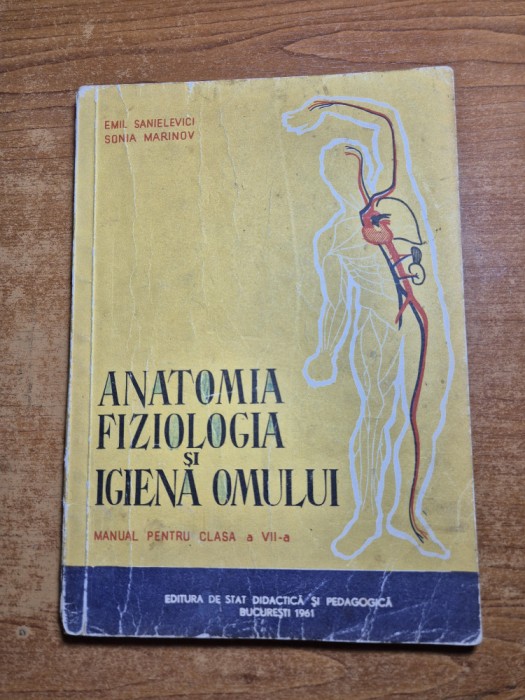 anatomia fiziologia si igiena omului - manual pentru clasa a 7-a - din anul 1961