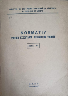 NORMATIV PRIVIND EXECUTAREA BETOANELOR VIBRATE 03.02 - 53-COLECTIV foto