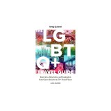 Lonely Planet the LGBTQ+ Travel Guide: Interviews, Itineraries, &amp; Inspiration from Insiders in 50 Proud Places Around the Globe