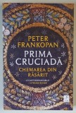 PRIMA CRUCIADA , CHEMAREA DIN RASARIT de PETER FRANKOPAN , 2025
