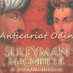 Suleyman Magnificul Si Sultana Hurrem - Erhan Afyoncu