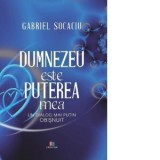 Dumnezeu este puterea mea. Un dialog mai putin obisnuit - Gabriel Socaciu