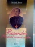 Sergiu C. Rosca - Basarabia. Pamantul misiunii noastre (2006)