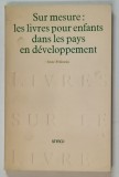 SUR MESURE : LES LIVRES POUR ENFANTS DANS LES PAYS EN DEVELOPPEMENT par ANNE PELLOWSKI , 1980