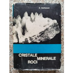 Cristale , Minerale , Roci - G. Mastacan , A184