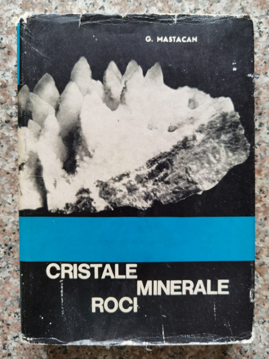 Cristale , Minerale , Roci - G. Mastacan , A184