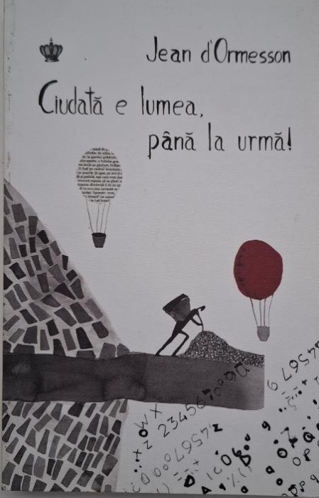 Ciudata e lumea, pana la urma - Jean d&#039;Ormesson