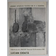 LUCIAN CIOATA , CATALOG DE EXPOZITIE , OCTOMBRIE , 1981