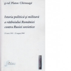 Istoria politica si militara a Razboiului Romaniei contra Rusiei Sovietice - Platon Chirnoaga