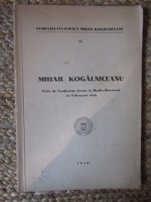 MIHAIL KOGALNICEANU - CICLU DE CONFERINTE TINUTE LA RADIO-BUCURESTI IN FEBRUARIE 1935