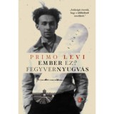 Ember ez? - Fegyvernyugv&aacute;s - Primo Levi
