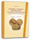 Ajutorul strategic pentru elevii cu dificultati scolare. Cum sa-i dai elevului cheia reusitei?/Pierre Vianin