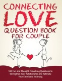 Connecting Love Question Book for Couple: 100 Fun and Thought-Provoking Questions to Strengthen Your Relationship and Rekindle Your Emotional Intimacy