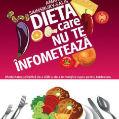 Dieta care nu te înfometează. Cum să slăbești în mod științific și să te menții suplu pentru totdeauna - Paperback brosat - Amanda Sainsbury-Salis - P