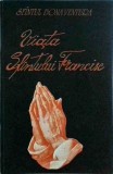 Sfantul Bonaventura: Viata Sfantului Francisc de Assisi. Carte spiritualitate crestina si istoria bisericii. Ed. Serpol 1992, brosata, Romana.
