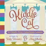 Kiddie Cat: A Child&#039;s First Catechism Lesson