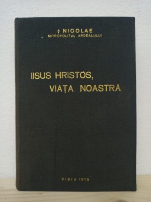 Nicolae Mitropolitul Ardealului - Iisus Hristos, Viata Noastra foto