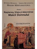 Epifanie Monahul - Nasterea, Viata si Adormirea Maicii Domnului - Trei vieti bizantine (Editia: 2007)