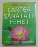 CARTEA SANATATII FEMEII de MARILYN GLENVILLE , 2011