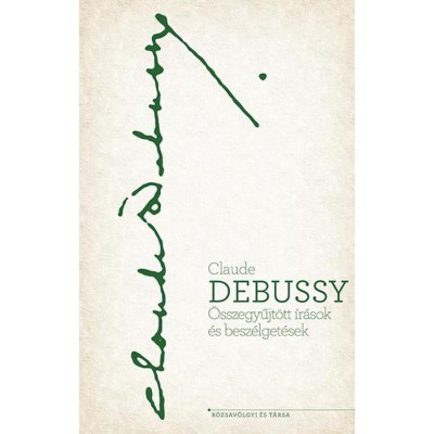 &amp;Ouml;sszegy?jt&amp;ouml;tt &amp;iacute;r&amp;aacute;sok &amp;eacute;s besz&amp;eacute;lget&amp;eacute;sek - Claude Debussy foto