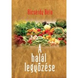 A hal&aacute;l legyőz&eacute;se - Bics&eacute;rdy B&eacute;la