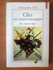 d9 Clio sub semnul interogatiei. Idei, sugestii, figuri- Alexandru Zub foto