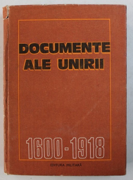 DOCUMENTE ALE UNIRII ( 1600 - 1918) de CONSTANTIN CAZANISTEANU ...DORINA N . RUSU , 1984