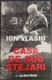 Cumpara ieftin ION VLASIU (1908-1997): CASA DE SUB STEJARI (JURNAL, 1976-1977) [VOLUM POSTUM, 1999]