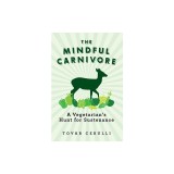 The Mindful Carnivore: A Vegetarian's Hunt for Sustenance