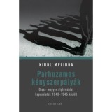 P&aacute;rhuzamos k&eacute;nyszerp&aacute;ly&aacute;k - Olasz-magyar diplom&aacute;ciai kapcsolatok 1943-1945 k&ouml;z&ouml;tt - Kindl Melinda